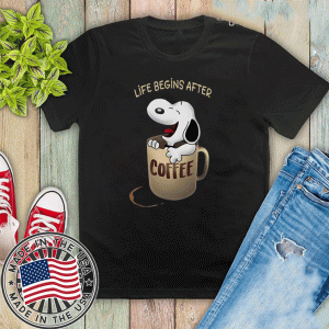 Snoopy Life Begins After Coffee Tee Shirts