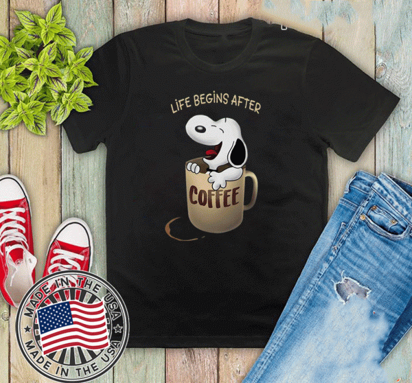 Snoopy Life Begins After Coffee Tee Shirts