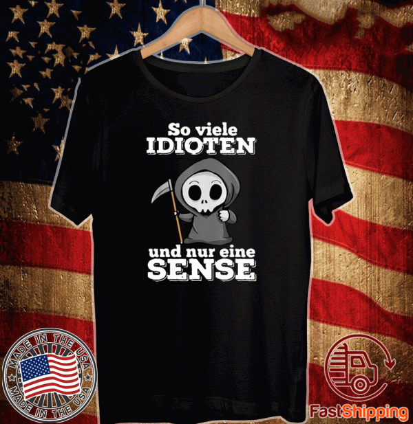 So Viele Idioten Und Nur Eine Sense Tee Shirts