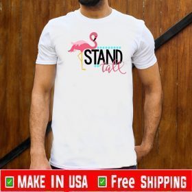 Stand Tall Famingo Shirt