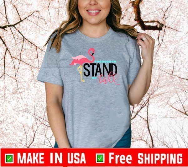 Stand Tall Famingo ShirtStand Tall Famingo Shirt