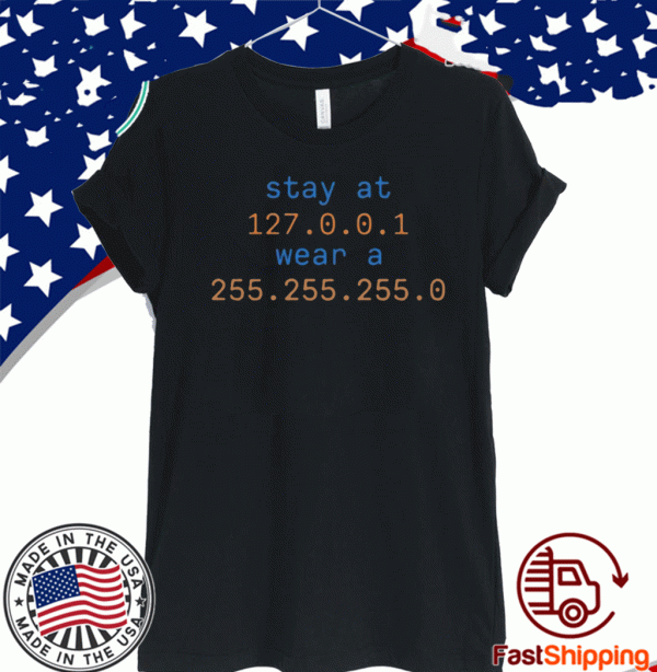 Stay At 127.0.0.1 Wear A 255.255.255.0 Shirt - Stay At Home Wear A Mas Tee Shirts