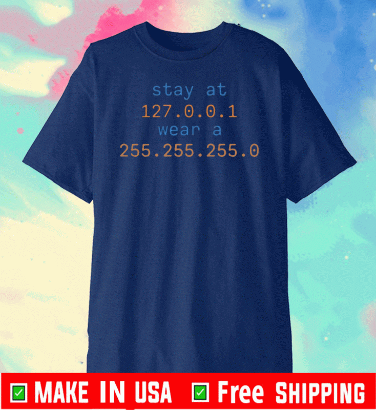 Stay At 127.0.0.1 Wear A 255.255.255.0 Shirt - Stay At Home Wear A Mas Tee Shirts