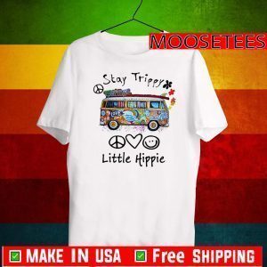 Stay Trippy Little Hippie Shirt