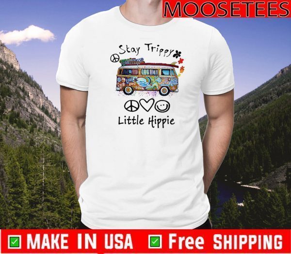 Stay Trippy Little Hippie Shirt