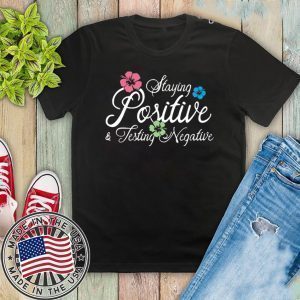 Staying Positive Testing Negative plower Shirt