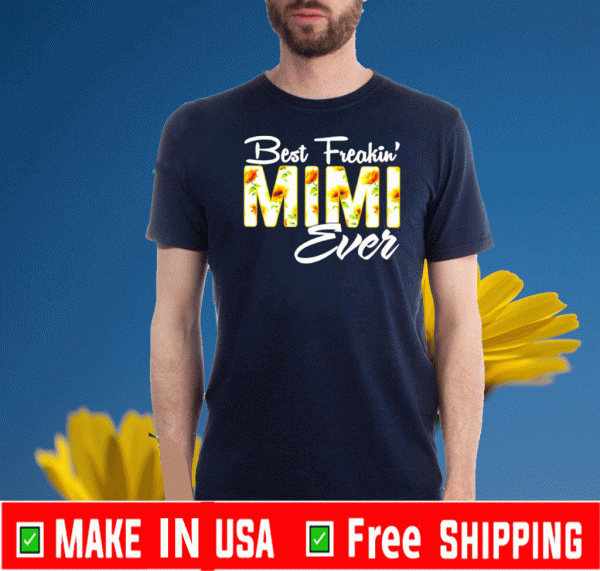 Sunflower Best Freakin Mimi ever Tee Shirts