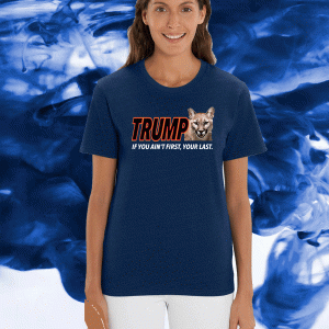 TRUMP 45 If You Aint First Your Last Tee Shirts