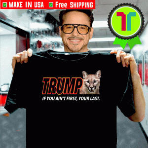 TRUMP 45 If You Aint First Your Last Tee Shirts