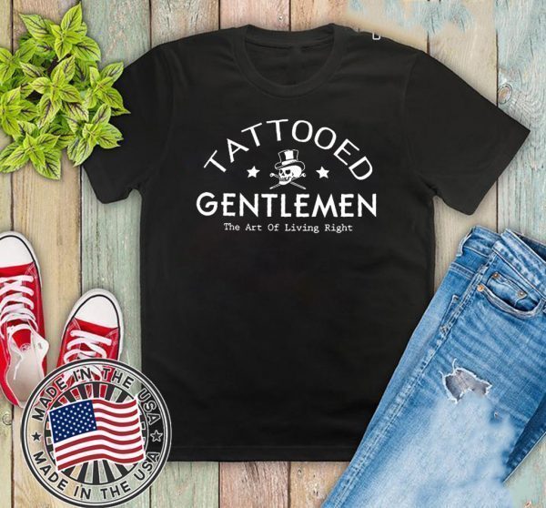 Tattooed Gentleman The Art Of Living Right Shirt