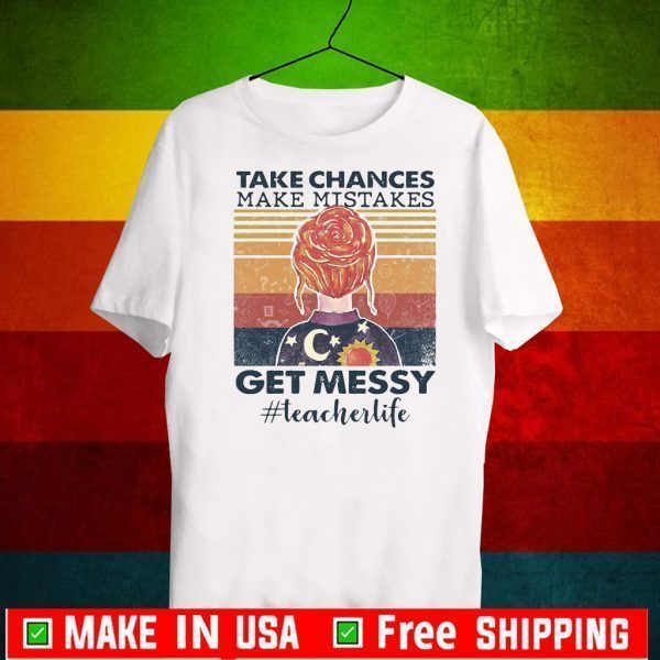 Teacher life take chances make mistakes get messy vintage 2002 T-Shirt