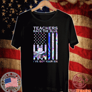 Teachers back the blue I’ve got your six American flag Unisex T-ShirtTeachers back the blue I’ve got your six American flag Unisex T-Shirt