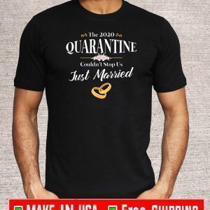 The 2020 Quarantine Couldn't Stop Us Just Married 2020 T-Shirt
