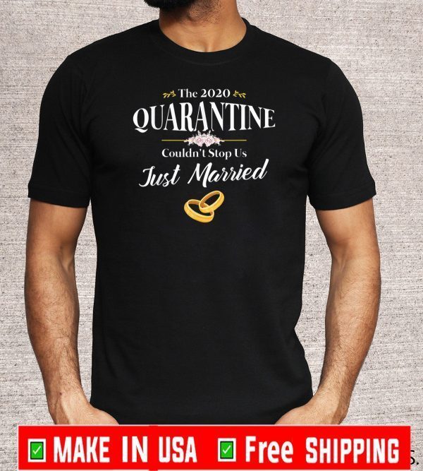 The 2020 Quarantine Couldn't Stop Us Just Married 2020 T-Shirt