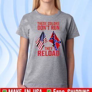 These Colors Don’t Run They Reload Tee Shirts