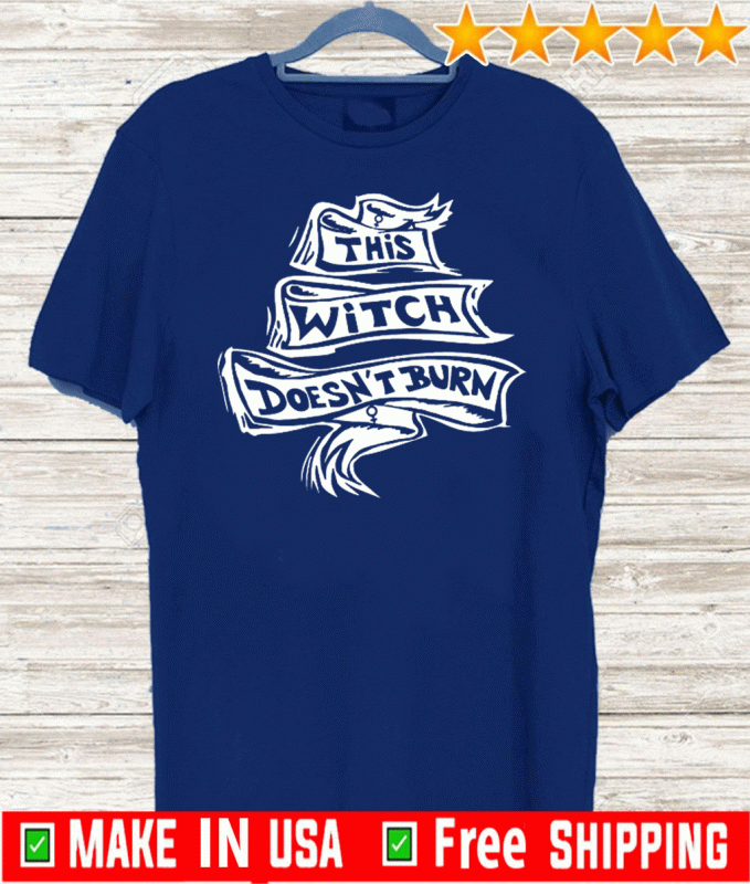 Official This Witch Doesn’t Burn T-Shirt
