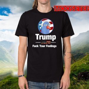 Trump 2020 Fuck Your Feelings Bird Amercia Flag US Shirt