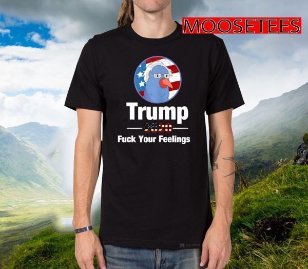 Trump 2020 Fuck Your Feelings Bird Amercia Flag US Shirt