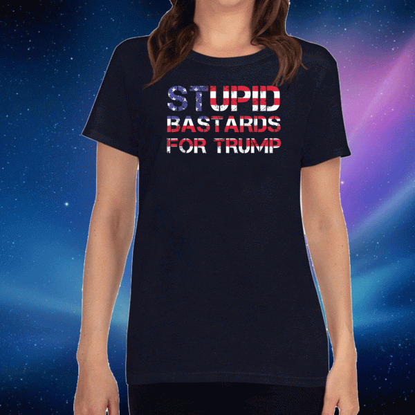 Trump 2020 Stupid Bastard For Trump Republican American Flag 2020 US T-Shirt