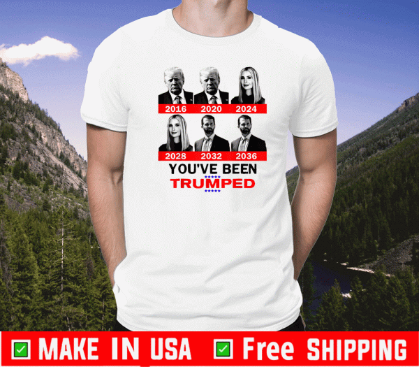 Trump 2020 You've Been Trumped Shirt Funny Trump Family