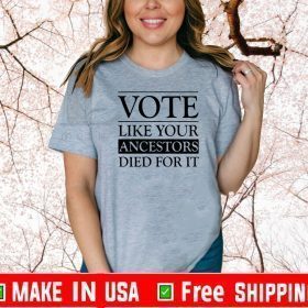 BUY VOTE LIKE YOUR ANCESTORS DIED FOR IT T-SHIRT