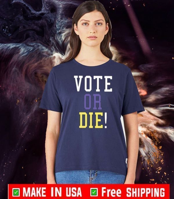 VOTE OR DIE T SHIRT