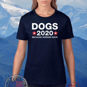 Vote Dog 2020 Because Humans Suck TShirt