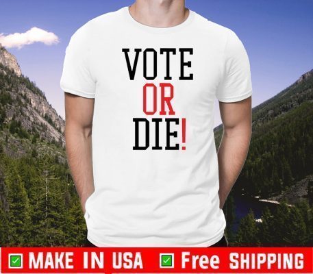 Vote Or Die TShirt
