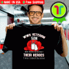 WWII Veteran Son Most People Never Meet Their Heroes I Was Raised By Mine Tee Shirts