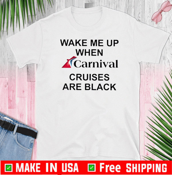 Wake Me Up When Carnival Cruises Are Black Shirt