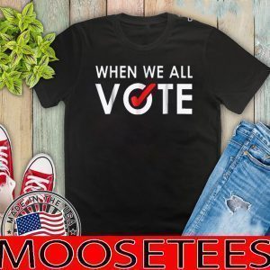 When We All Vote Official T-Shirt