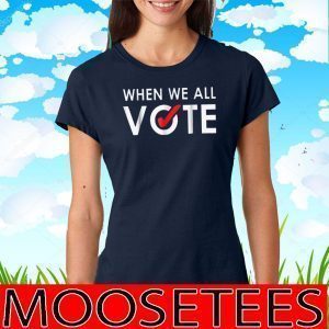 When We All Vote Official T-Shirt