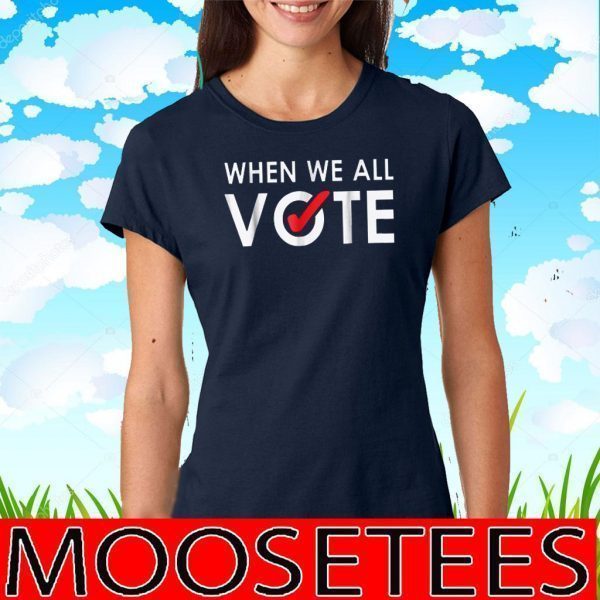 When We All Vote Official T-Shirt