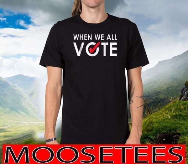 When We All Vote Official T-Shirt