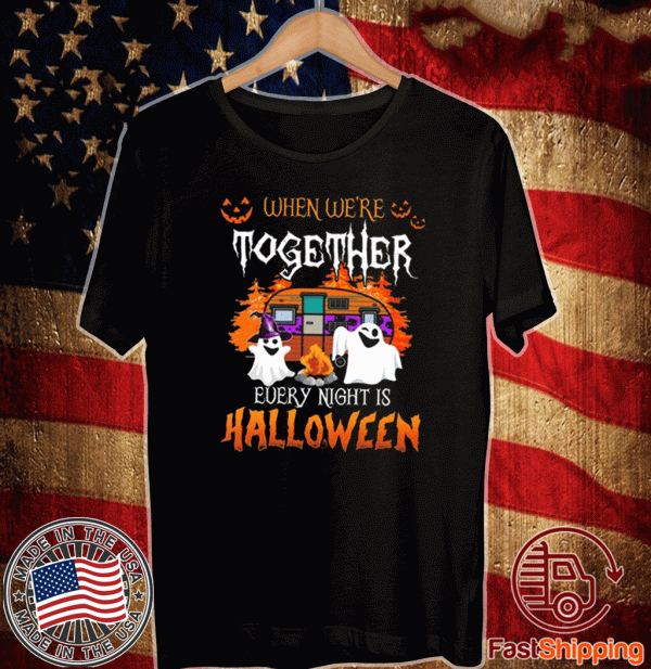 When We’re Together Every Night Is Halloween Tee Shirts