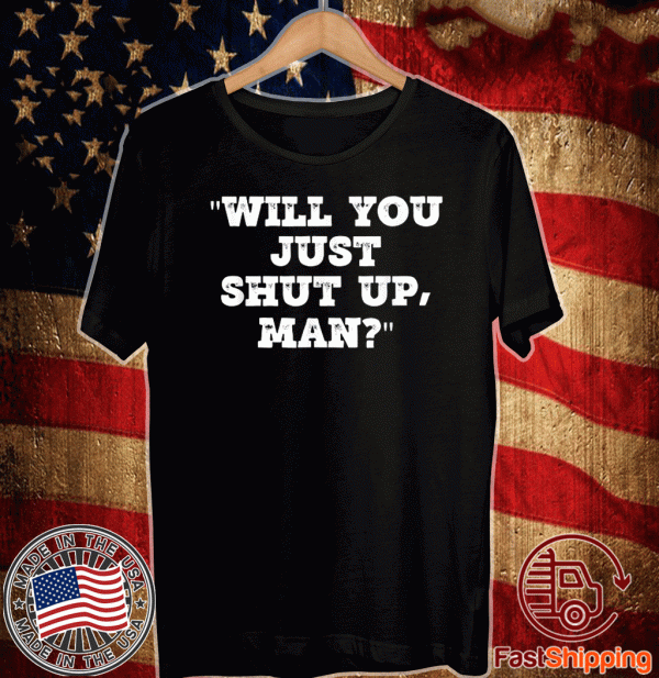 Official Will You Just Shut Up Man? T-Shirt