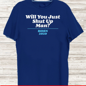 Will You Just Shut Up? 2020 T-Shirt