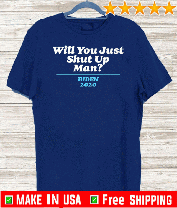 Will You Just Shut Up? 2020 T-Shirt