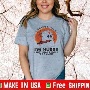 You Can’t Scare Me I’m Nurse I Just Stab People For A Living Shirts