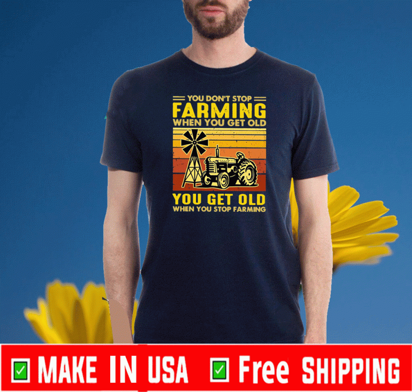 You don’t stop Farming when you get old you get old when you stop Farming Vintage 2020 T-Shirt