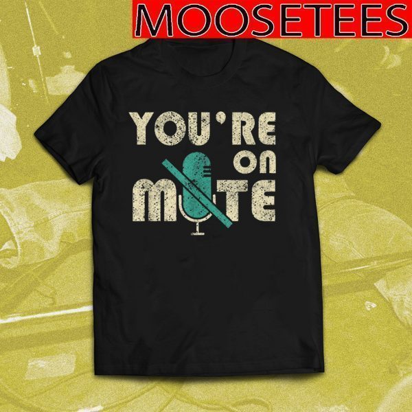 You're On Mute Telecommute Working T-Shirt