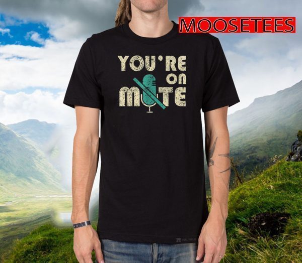 You're On Mute Telecommute Working T-Shirt