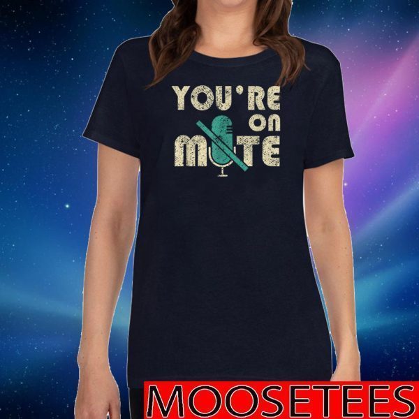 You're On Mute Telecommute Working T-Shirt