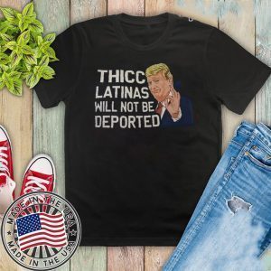 Thicc Latinas Will Not Be Deported Shirt