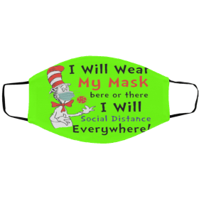 Dr Seuss I Will Wear My Mask Here Or There I Will Social Distance Everywhere Face Mask