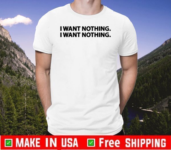 ‘I Want Nothing’ Trump Says Tee Shirts