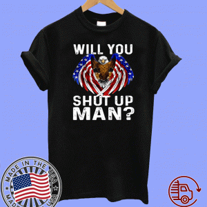 WILL YOU SHUT UP MAN JOE BIDEN PRESIDENTIAL DEBATE 2020 TEE SHIRTS