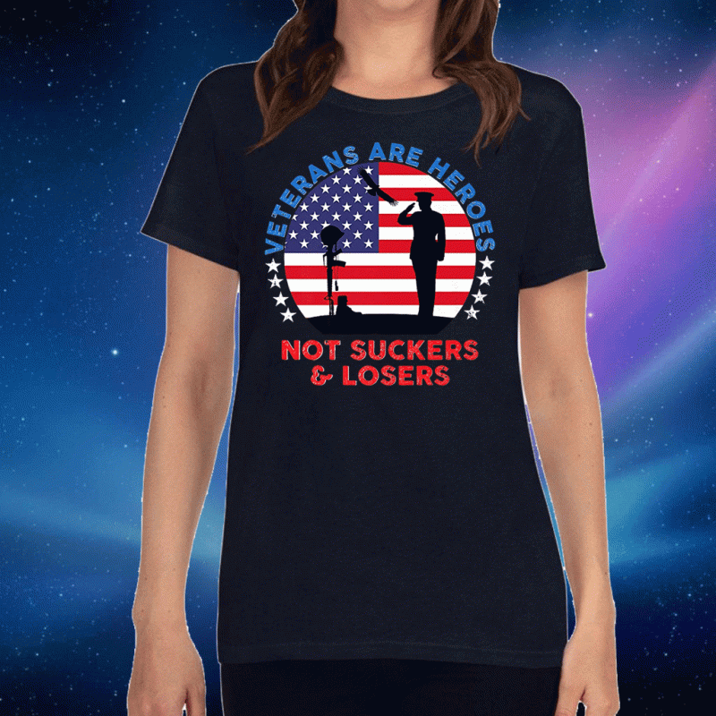Veterans Are Heroes Not Suckers & Losers USA Flag 2020 T-Shirt