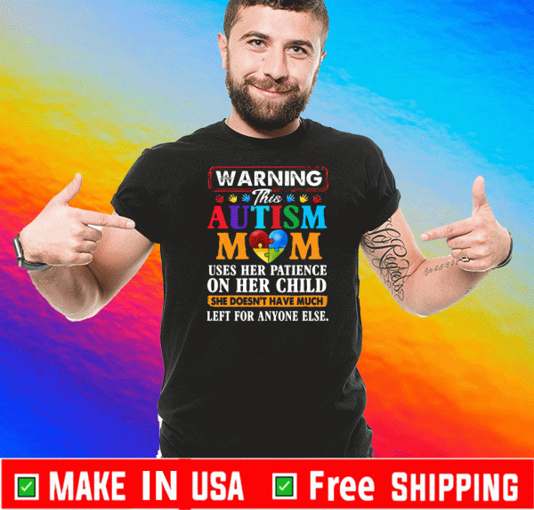 Autism mom heart warning uses her patience on her child she doesn_t have much left for anyone else 2020 T-Shirt