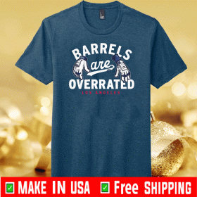 BARRELS ARE OVERRATED SHIRT